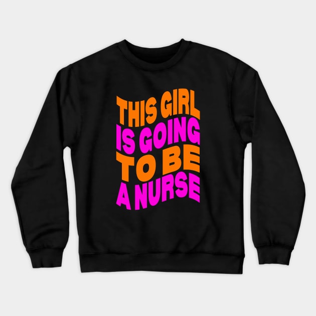 This girl is going to be a nurse Crewneck Sweatshirt by Evergreen Tee